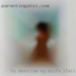 To describe my milfs Italian libido.
